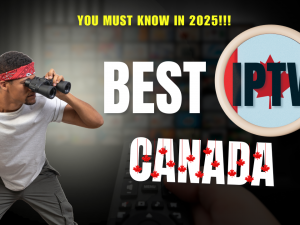 Best IPTV Providers in Canada: A Complete Guide for 2025