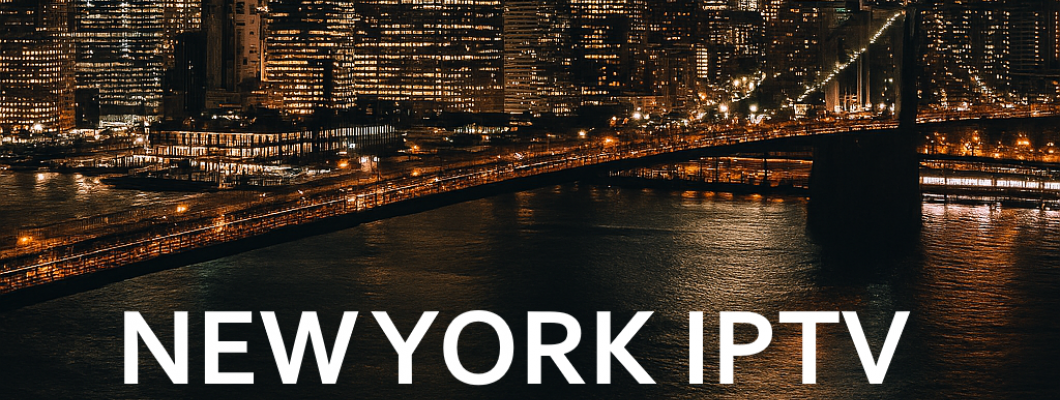 New York IPTV Provider – Best IPTV Service for NYC Customers